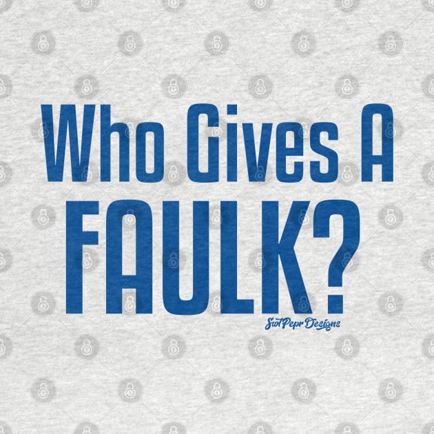 Who Gives a Faulk? by SwtPeprDesigns